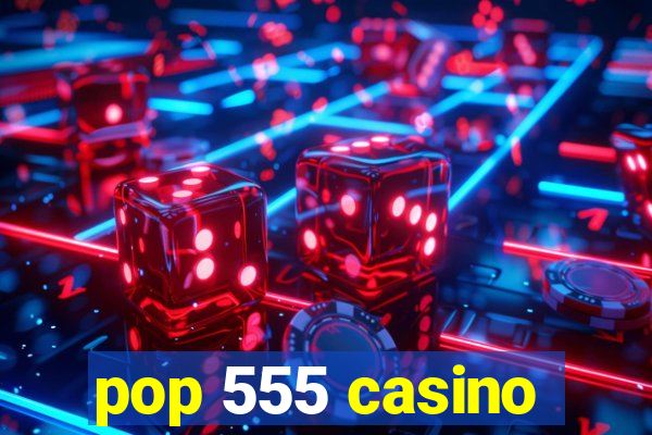 pop 555 casino